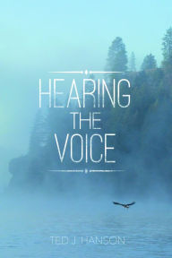 Title: Hearing The Voice, Author: Ted J. Hanson Hanson