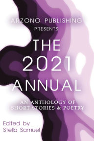 Electronics book download ARZONO Publishing Presents The 2021 Annual: An Anthology of Short Stories & Poetry 9780996808842