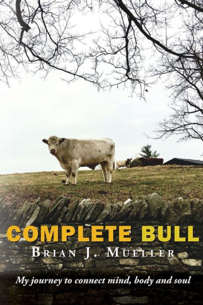 Complete Bull: My journey to connect mind, body and soul.