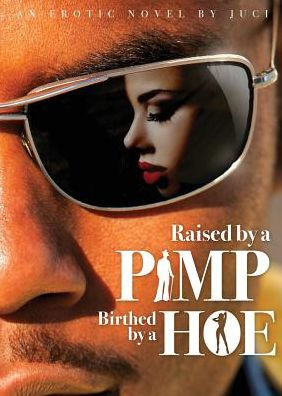 Raised by a Pimp, Birthed by a Hoe