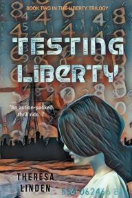 Title: Testing Liberty: Book Two in the Liberty Trilogy, Author: Theresa A Linden