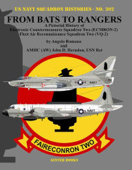 Title: From Bats to Rangers: A Pictorial History of Electronic Countermeasures Squadron Two (ECMRON-2) Fleet Air Reconnaissance Squadron Two (VQ-2), Author: Angelo Romano