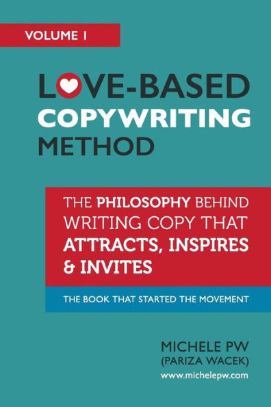 Love-Based Copywriting Method: The Philosophy Behind Writing Copy that Attracts, Inspires and Invites