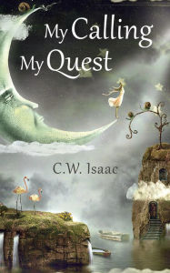 Title: My Calling, My Quest, Author: C.W. Isaac