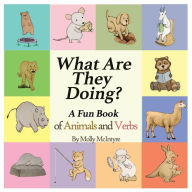 Title: What Are They Doing?: A Fun Early Learning Book that Combines Animals with Verbs.., Author: Molly McIntyre