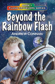 Title: Beyond the Rainbow Flash: Book 1 in the Flash Travelers Series, Author: Andrew Connan