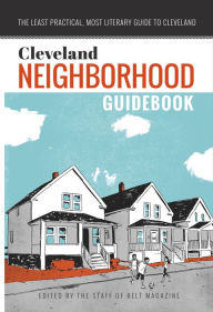 Title: Cleveland Neighborhood Guidebook, Author: The Staff of Belt Magazine
