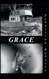 Title: Grace: A Trilogy; Books One, Two, and Three:, Author: Sebastian Roberts