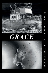 Title: Grace: A Trilogy; Books One, Two, and Three:, Author: Sebastian Roberts