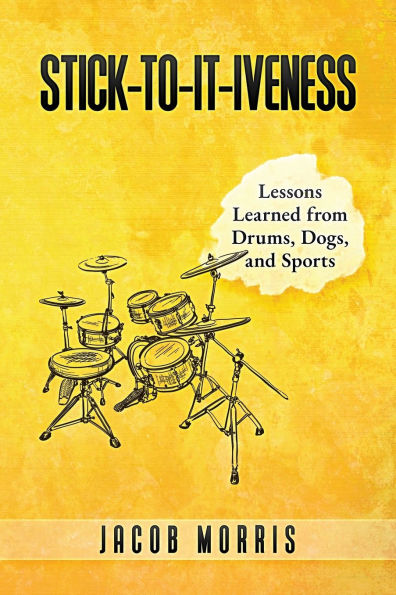 Stick-To-It-Iveness: Lessons Learned from Drums, Dogs, & Sports