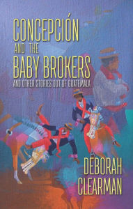 Title: Concepcion and the Baby Brokers, Author: Deborah Clearman