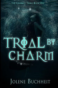 Title: Trial by Charm, Author: Jolene Buchheit