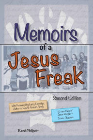 Title: Memoirs of a Jesus Freak, 2nd Edition, Author: Kent A Philpott