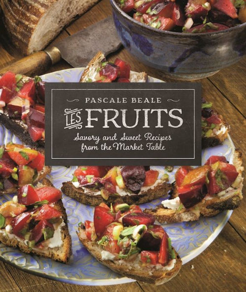 Les Fruits: Savory and Sweet Recipes from the Market Table