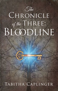 Title: The Chronicle of the Three: Bloodline, Author: Tabitha Caplinger
