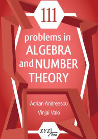 Title: 111 Problems in Algebra and Number Theory, Author: Robert R Williams