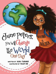 Title: June Peters, You Will Change The World One Day, Author: Alika R Turner