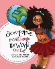 Title: June Peters, You Will Change The World One Day, Author: Naafi N Rohma