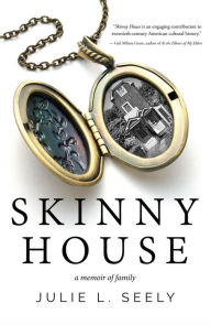 Title: Skinny House: A Memoir of Family, Author: Julie L. Seely