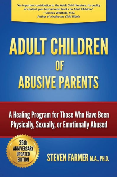 Adult Children of Abusive Parents: A Healing Program for Those Who Have Been Physically, Sexually, or Emotionally Abused