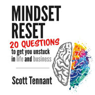 Title: Mindset Reset: 20 questions to get you unstuck in life and business, Author: Scott Tennant
