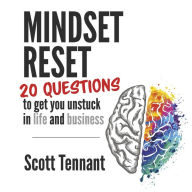 Title: Mindset Reset: 20 questions to get you unstuck in life and business, Author: Scott Tennant