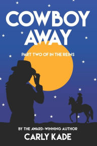 Title: Cowboy Away (In the Reins Series #2), Author: Carly Kade