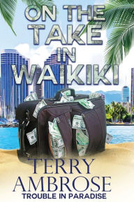 Title: On the Take in Waikiki, Author: Terry Ambrose