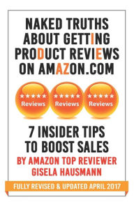 Title: NAKED TRUTHS About Getting Product Reviews on Amazon.com: 7 Insider tips to boost Sales, Author: Gisela Hausmann