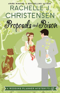 Title: Proposals and Poison, Author: Rachelle J. Christensen