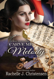Title: Carve Me a Melody, Author: Rachelle J. Christensen