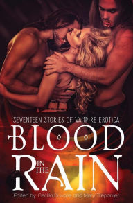 Title: Blood in the Rain: Seventeen Stories of Vampire Erotica, Author: Cecilia Duvalle