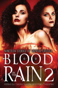 Title: Blood in the Rain 2: Nineteen Stories of Vampire Erotica, Author: Cecilia Duvalle