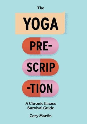 The Yoga Prescription: A Chronic Illness Survival Guide