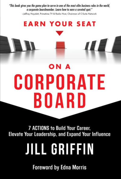 Earn Your Seat On a Corporate Board: 7 Actions to Build Your Career, Elevate Your Leadership, And Expand Your Influence