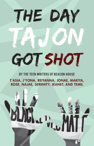 Title: The Day Tajon Got Shot, Author: Beacon House Teen Writers