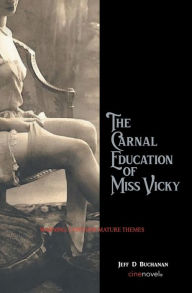 Title: The Carnal Education of Miss Vicky, Author: Jeff D Buchanan