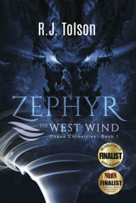 Title: Zephyr The West Wind Final Edition (Chaos Chronicles: Book 1): A Tale of the Passion & Adventure Within Us All, Author: R. J. Tolson