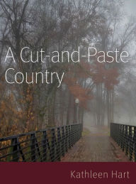 Title: A Cut and Paste Country, Author: Kathleen Hart