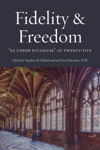 Faith and Freedom: Ex Corde Ecclesiae at Twenty-Five