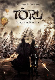 Title: Toru: Wayfarer Returns, Author: Stephanie R Sorensen