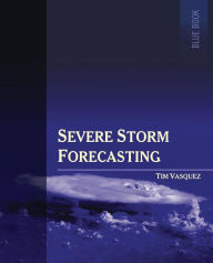 Title: Severe Storm Forecasting, 1st ed, COLOR, Author: Tim Vasquez