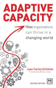 Title: Adaptive Capacity - Revised Second Edition: How Organizations Can Thrive In A Changing World, Author: Juan Carlos Eichholz