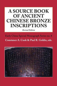 Title: A Source Book of Ancient Chinese Bronze Inscriptions (Revised Edition), Author: Constance A. Cook