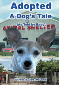 Title: Adopted - A Dog's Tale: As told by Baby, Author: Gulielmus Van Der Muelen