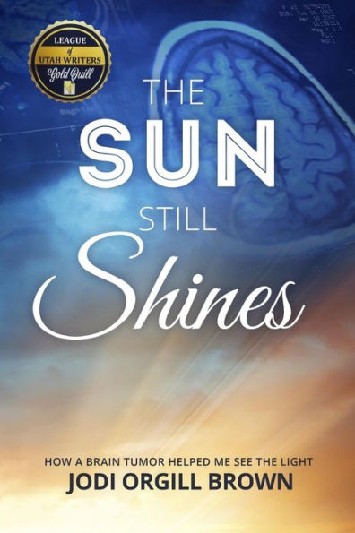 the Sun Still Shines: How a Brain Tumor Helped Me See Light