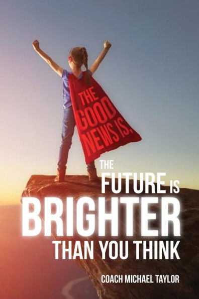 The Good News Is, Future Is Brighter Than You Think