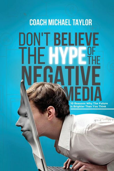 Don't Believe The Hype Of Negative Media