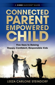 Title: Connected Parent, Empowered Child: Five Keys to Raising Happy, Confident, Responsible Kids, Author: E Horne Craigie