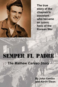 Title: Semper Fi, Padre: The Mathew Caruso Story, Author: Aaron Elson